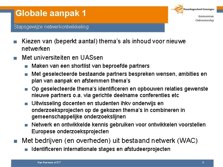 Globale aanpak 1 Stapsgewijze netwerkontwikkeling ■ Kiezen van (beperkt aantal) thema’s als inhoud voor