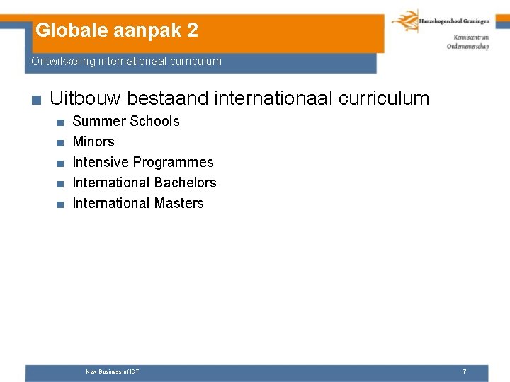 Globale aanpak 2 Ontwikkeling internationaal curriculum ■ Uitbouw bestaand internationaal curriculum ■ ■ ■