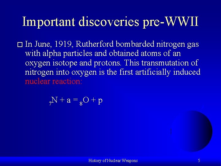 Important discoveries pre-WWII � In June, 1919, Rutherford bombarded nitrogen gas with alpha particles