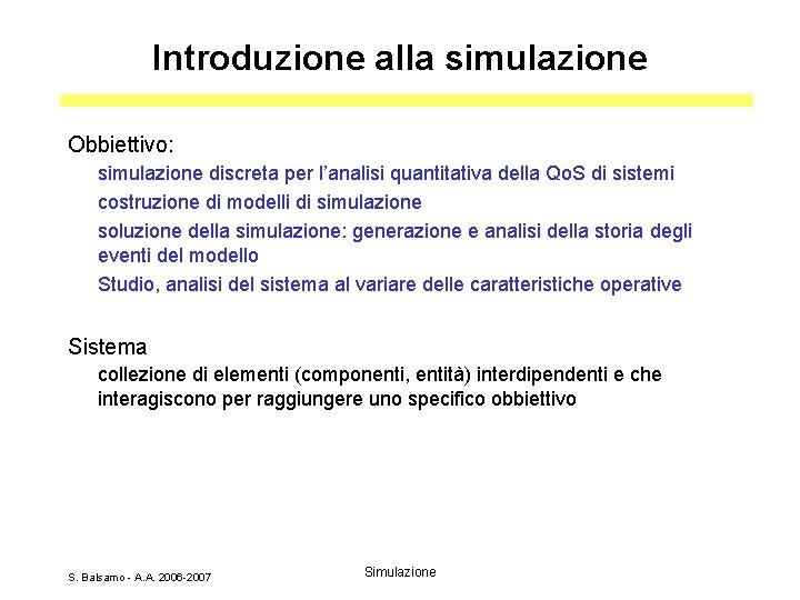 Introduzione alla simulazione Obbiettivo: simulazione discreta per l’analisi quantitativa della Qo. S di sistemi