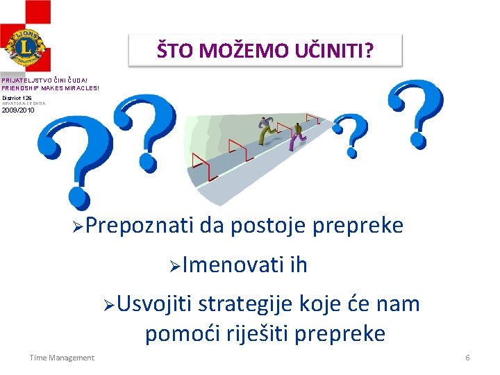 ŠTO MOŽEMO UČINITI? PRIJATELJSTVO ČINI ČUDA! FRIENDSHIP MAKES MIRACLES! District 126 HRVATSKA-CROATIA 2009/2010 ØPrepoznati