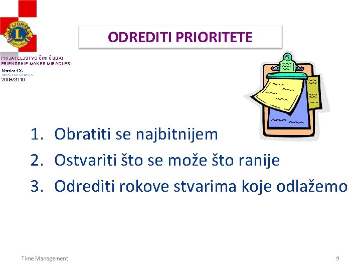 ODREDITI PRIORITETE PRIJATELJSTVO ČINI ČUDA! FRIENDSHIP MAKES MIRACLES! District 126 HRVATSKA-CROATIA 2009/2010 1. Obratiti