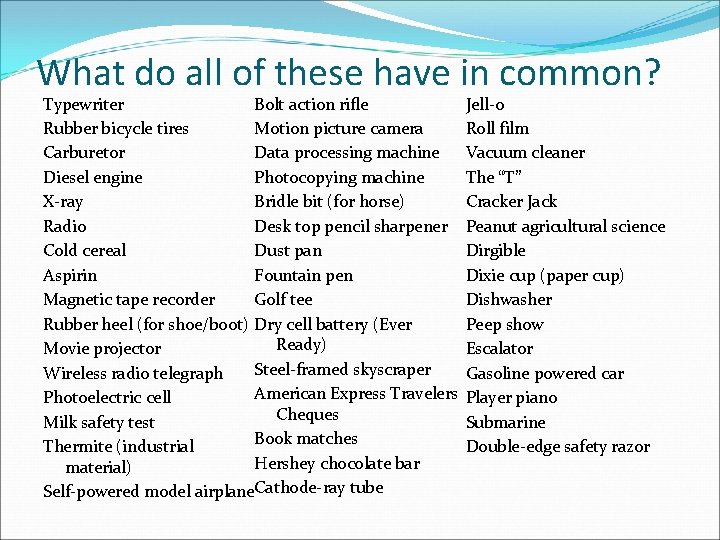 What do all of these have in common? Bolt action rifle Typewriter Motion picture