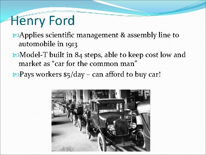 Henry Ford Applies scientific management & assembly line to automobile in 1913 Model-T built