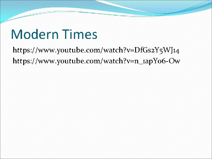 Modern Times https: //www. youtube. com/watch? v=Df. Gs 2 Y 5 WJ 14 https: