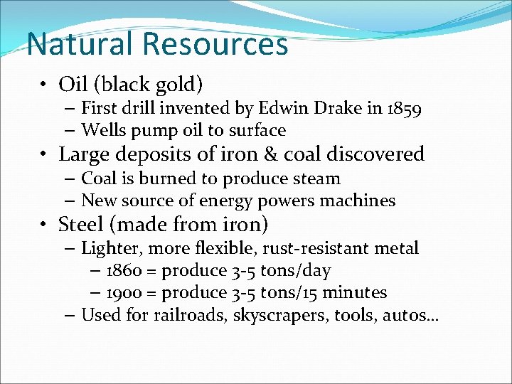 Natural Resources • Oil (black gold) – First drill invented by Edwin Drake in