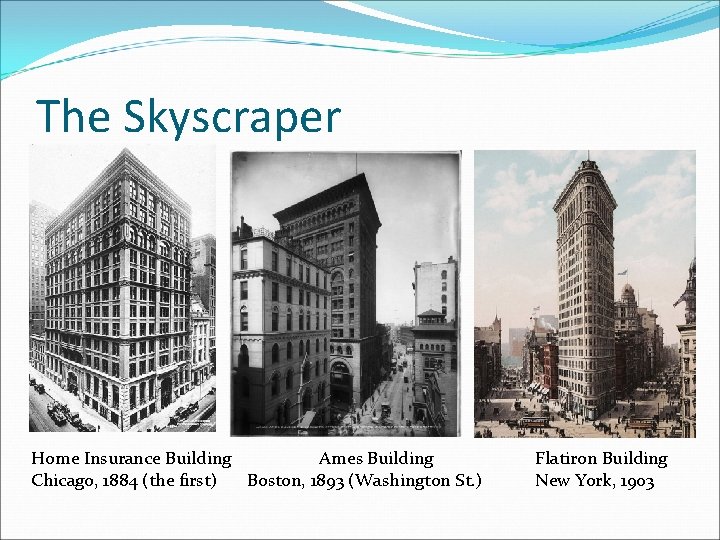 The Skyscraper Home Insurance Building Ames Building Chicago, 1884 (the first) Boston, 1893 (Washington