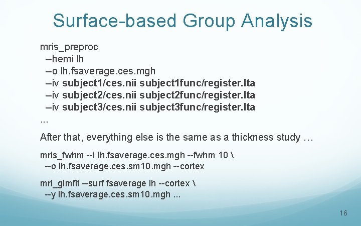 Surface-based Group Analysis mris_preproc --hemi lh --o lh. fsaverage. ces. mgh --iv subject 1/ces.