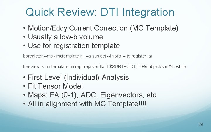 Quick Review: DTI Integration • Motion/Eddy Current Correction (MC Template) • Usually a low-b