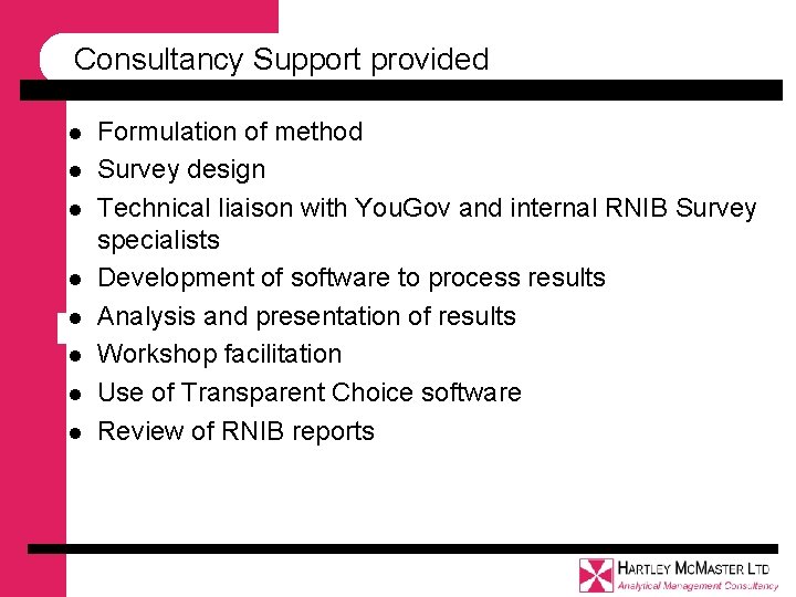 Consultancy Support provided l l l l Formulation of method Survey design Technical liaison Consultancy Support provided l l l l Formulation of method Survey design Technical liaison