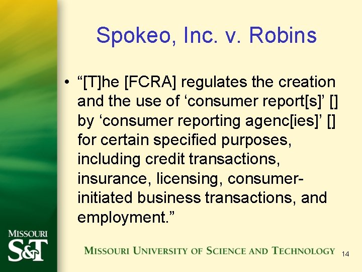 Spokeo, Inc. v. Robins • “[T]he [FCRA] regulates the creation and the use of