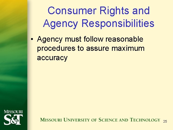 Consumer Rights and Agency Responsibilities • Agency must follow reasonable procedures to assure maximum