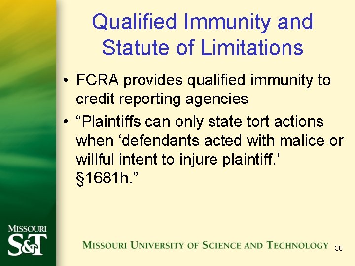 Qualified Immunity and Statute of Limitations • FCRA provides qualified immunity to credit reporting