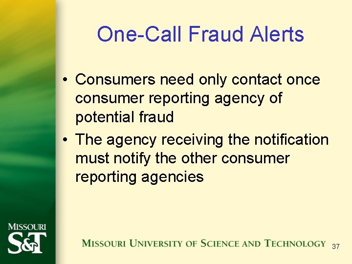 One-Call Fraud Alerts • Consumers need only contact once consumer reporting agency of potential