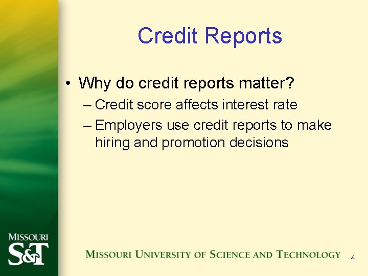 Credit Reports • Why do credit reports matter? – Credit score affects interest rate