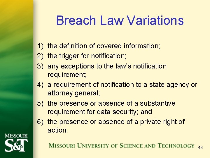 Breach Law Variations 1) the definition of covered information; 2) the trigger for notification;