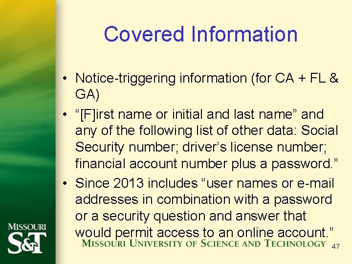 Covered Information • Notice-triggering information (for CA + FL & GA) • “[F]irst name