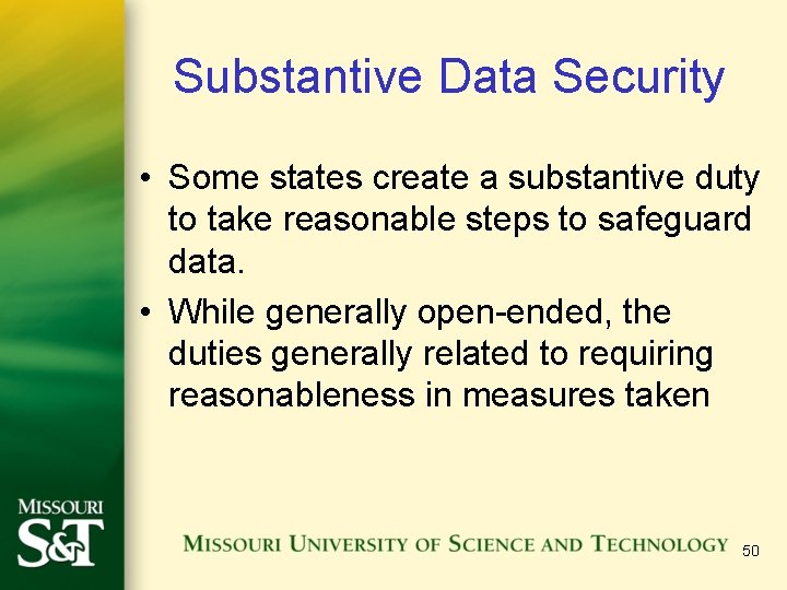 Substantive Data Security • Some states create a substantive duty to take reasonable steps