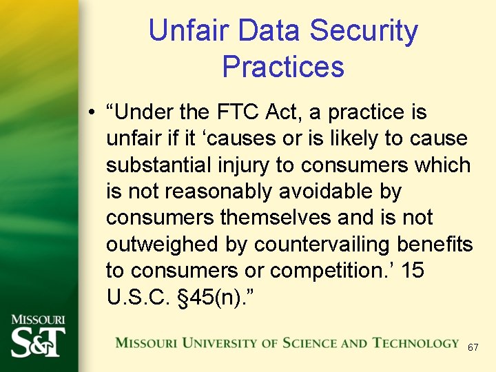 Unfair Data Security Practices • “Under the FTC Act, a practice is unfair if