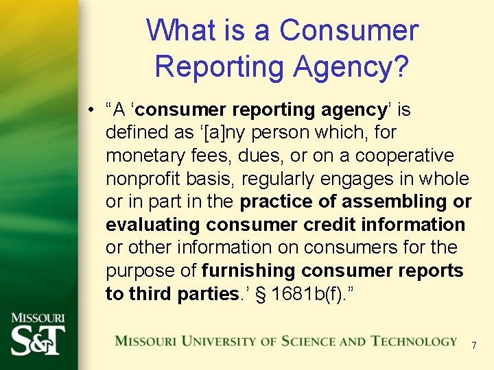 What is a Consumer Reporting Agency? • “A ‘consumer reporting agency’ is defined as