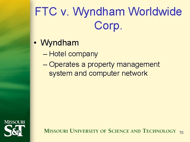 FTC v. Wyndham Worldwide Corp. • Wyndham – Hotel company – Operates a property