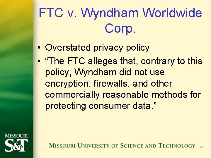 FTC v. Wyndham Worldwide Corp. • Overstated privacy policy • “The FTC alleges that,