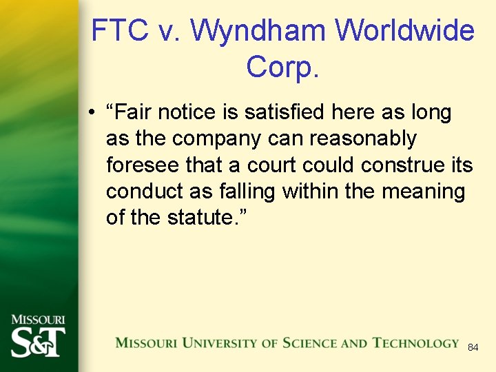 FTC v. Wyndham Worldwide Corp. • “Fair notice is satisfied here as long as