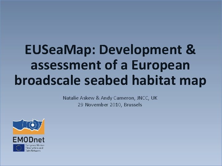 EUSea. Map: Development & assessment of a European broadscale seabed habitat map Natalie Askew