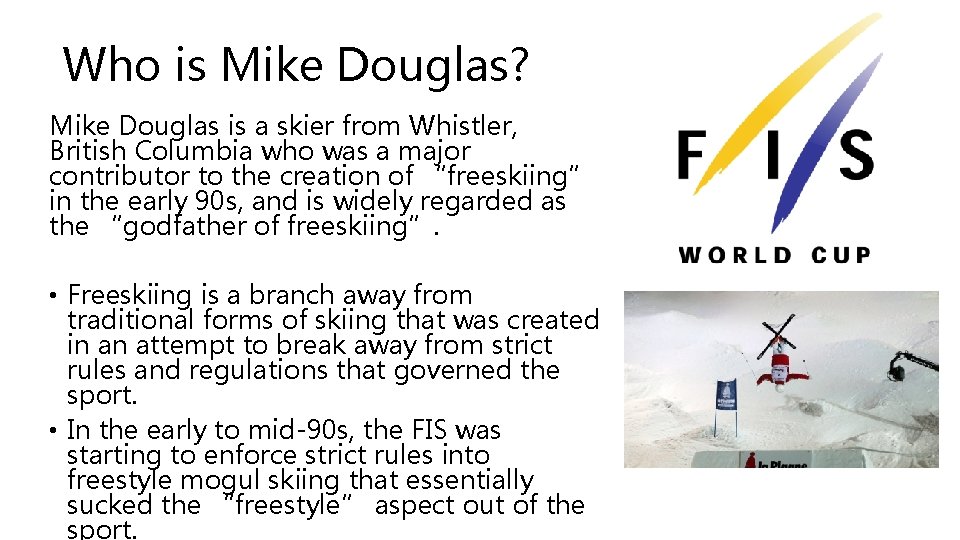 Who is Mike Douglas? Mike Douglas is a skier from Whistler, British Columbia who