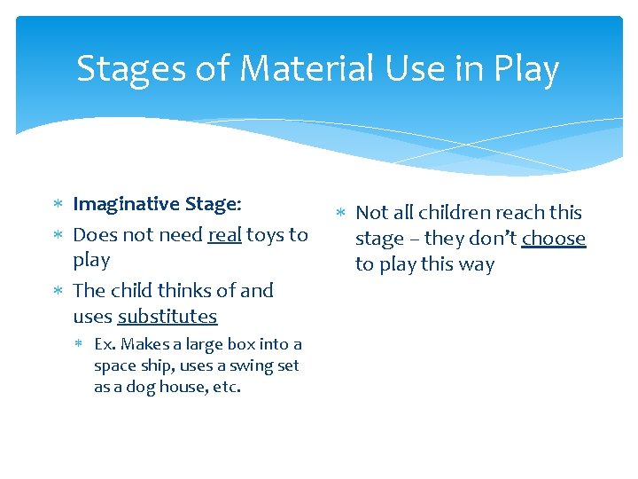 Stages of Material Use in Play Imaginative Stage: Does not need real toys to