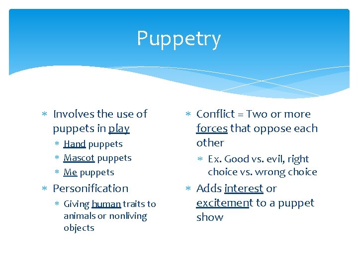 Puppetry Involves the use of puppets in play Hand puppets Mascot puppets Me puppets