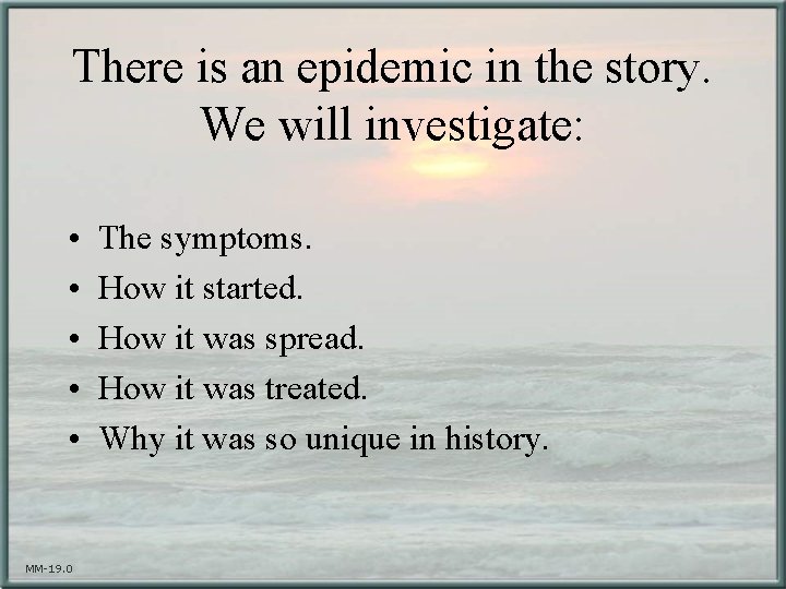 There is an epidemic in the story. We will investigate: • • • MM-19.