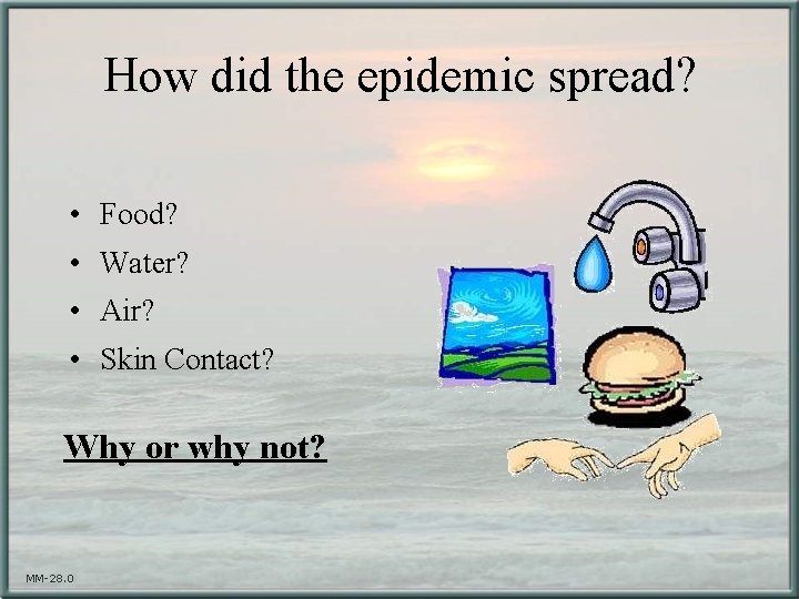 How did the epidemic spread? • Food? • Water? • Air? • Skin Contact?