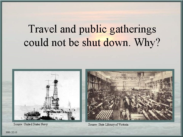 Travel and public gatherings could not be shut down. Why? Source: United States Navy