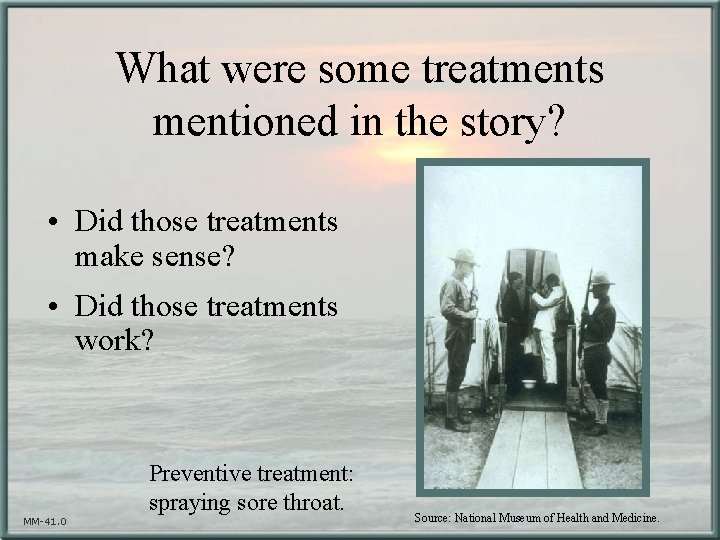 What were some treatments mentioned in the story? • Did those treatments make sense?
