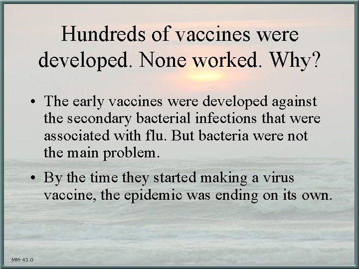 Hundreds of vaccines were developed. None worked. Why? • The early vaccines were developed