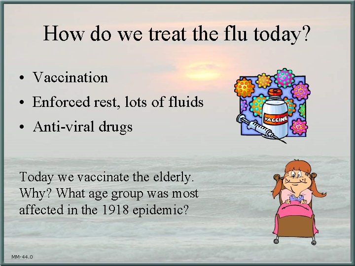 How do we treat the flu today? • Vaccination • Enforced rest, lots of