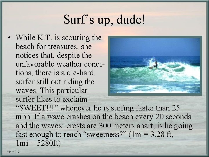 Surf’s up, dude! • While K. T. is scouring the beach for treasures, she