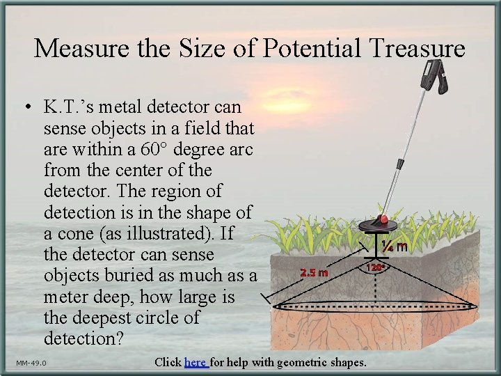 Measure the Size of Potential Treasure • K. T. ’s metal detector can sense