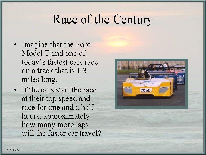 Race of the Century • Imagine that the Ford Model T and one of
