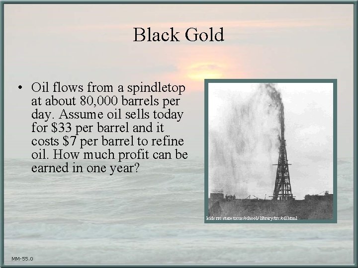 Black Gold • Oil flows from a spindletop at about 80, 000 barrels per