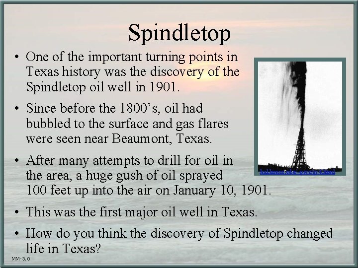 Spindletop • One of the important turning points in Texas history was the discovery