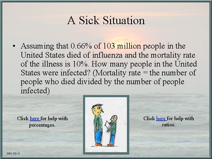 A Sick Situation • Assuming that 0. 66% of 103 million people in the