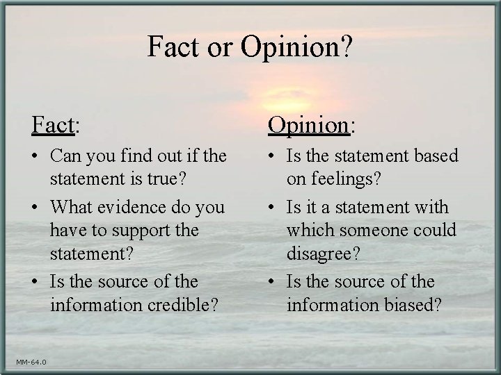 Fact or Opinion? Fact: Opinion: • Can you find out if the statement is