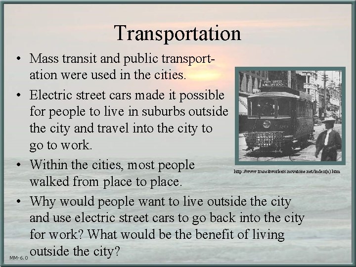 Transportation • Mass transit and public transportation were used in the cities. • Electric