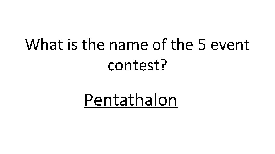 What is the name of the 5 event contest? Pentathalon 
