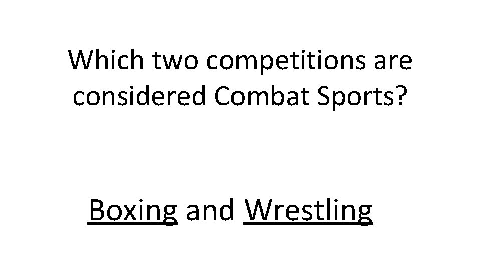 Which two competitions are considered Combat Sports? Boxing and Wrestling 