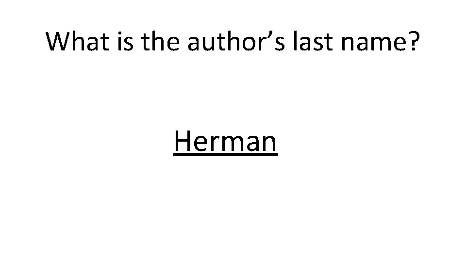What is the author’s last name? Herman 