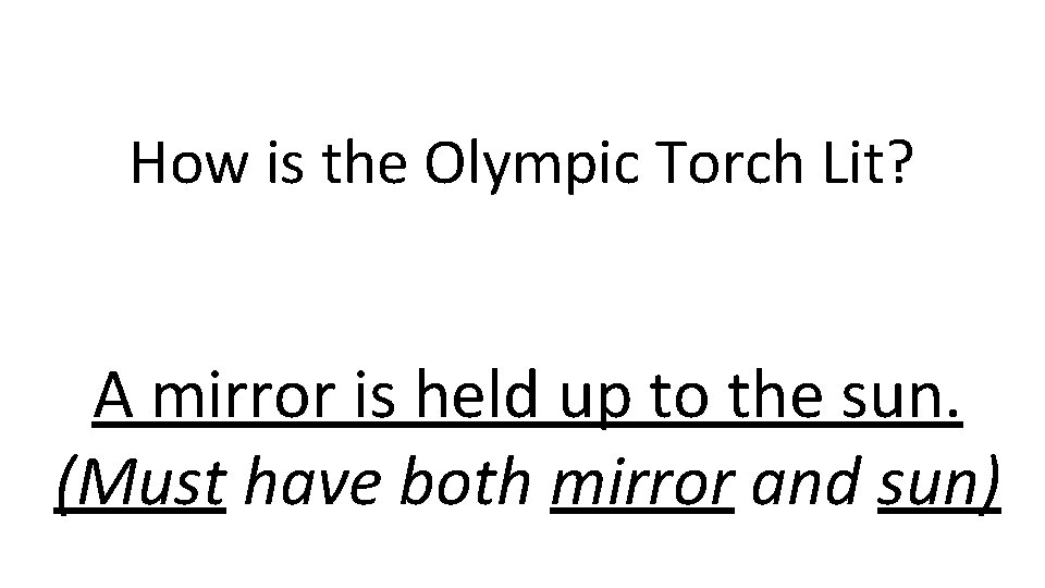 How is the Olympic Torch Lit? A mirror is held up to the sun.
