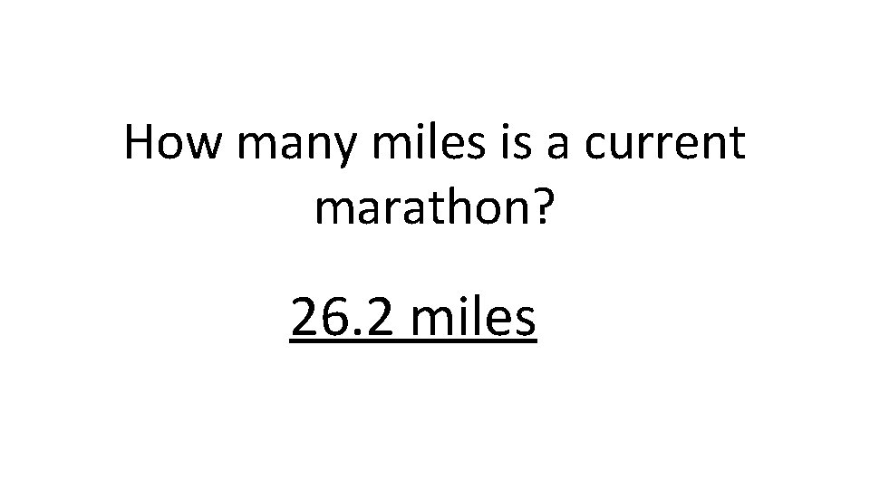 How many miles is a current marathon? 26. 2 miles 